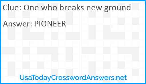 One who breaks new ground Answer