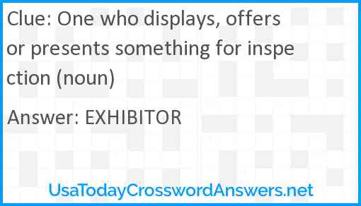 One who displays, offers or presents something for inspection (noun) Answer