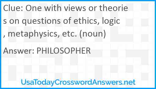 One with views or theories on questions of ethics, logic, metaphysics, etc. (noun) Answer