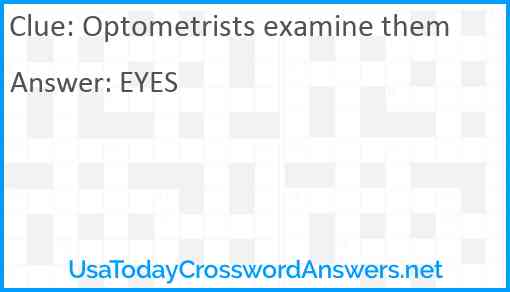 Optometrists examine them Answer