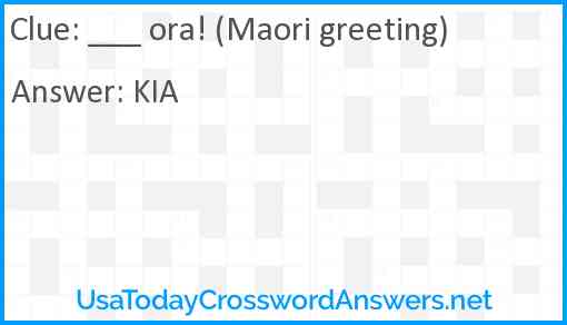 ___ ora (Maori greeting) Answer