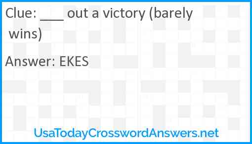 ___ out a victory (barely wins) Answer