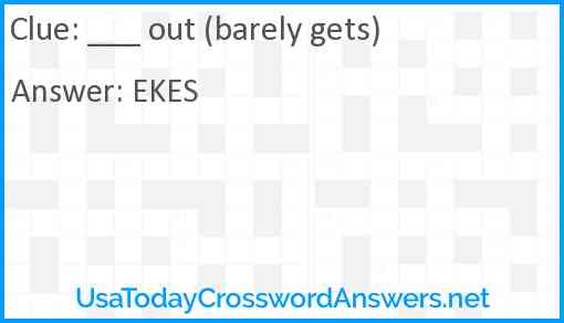 ___ out (barely gets) Answer