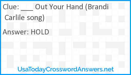 ___ Out Your Hand (Brandi Carlile song) Answer