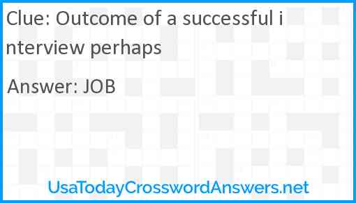 Outcome of a successful interview perhaps Answer