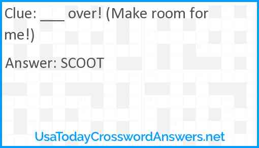 ___ over! (Make room for me!) Answer