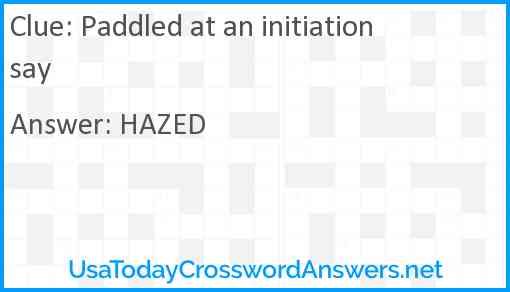 Paddled at an initiation say Answer