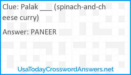 Palak ___ (spinach-and-cheese curry) Answer