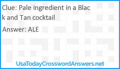 Pale ingredient in a Black and Tan cocktail Answer