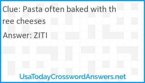 Pasta often baked with three cheeses Answer