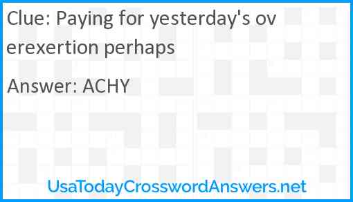 Paying for yesterday's overexertion perhaps Answer