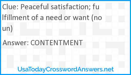 Peaceful satisfaction; fulfillment of a need or want (noun) Answer