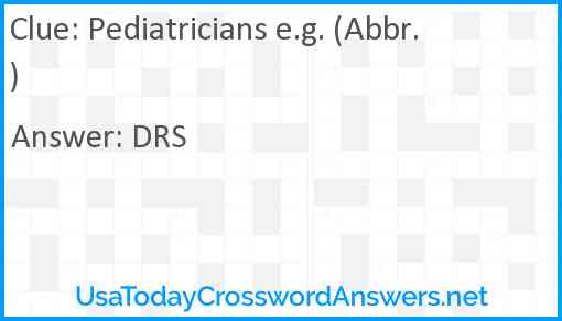 Pediatricians e.g. (Abbr.) Answer