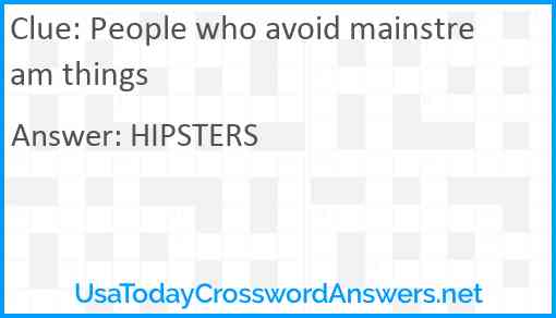 People who avoid mainstream things Answer