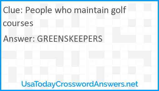 People who maintain golf courses Answer