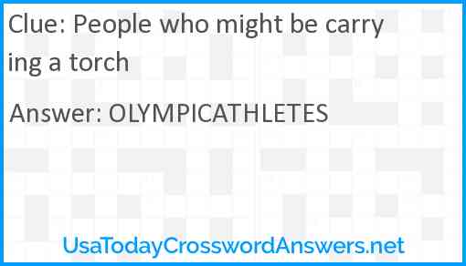 People who might be carrying a torch Answer