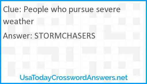 People who pursue severe weather Answer