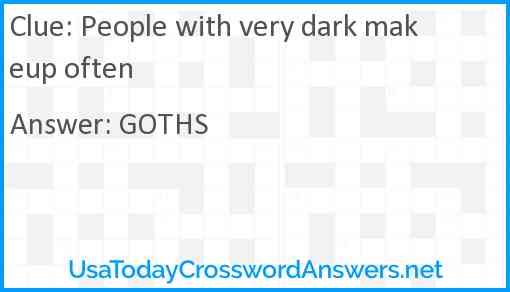 People with very dark makeup often Answer