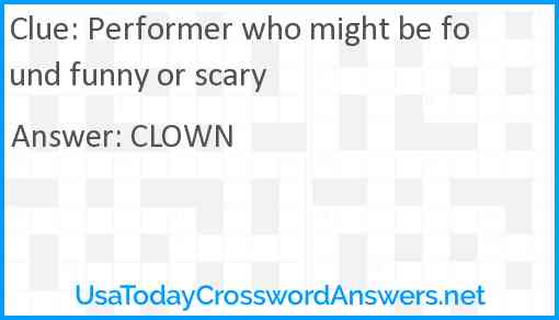 Performer who might be found funny or scary Answer