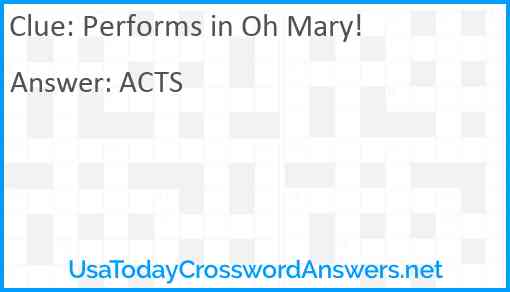 Performs in Oh Mary! Answer