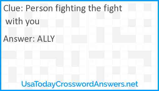 Person fighting the fight with you Answer