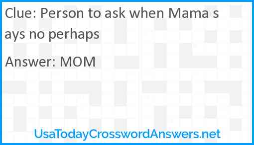 Person to ask when Mama says no perhaps Answer