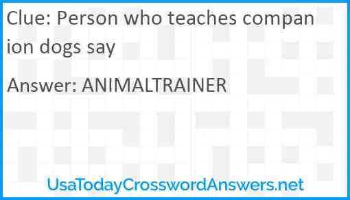 Person who teaches companion dogs say Answer