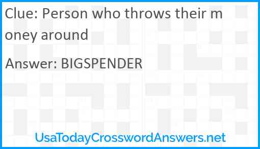Person who throws their money around Answer