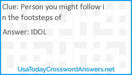 Person you might follow in the footsteps of Answer