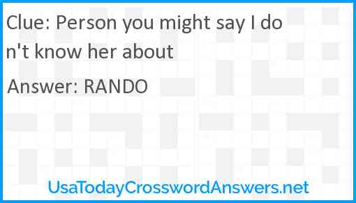 Person you might say I don't know her about Answer