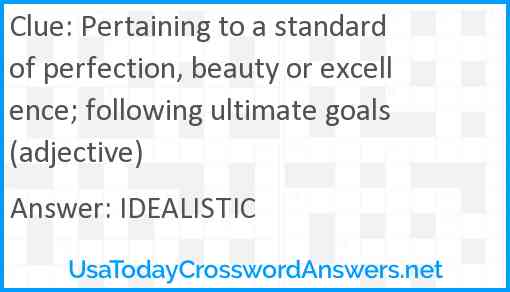 Pertaining to a standard of perfection, beauty or excellence; following ultimate goals (adjective) Answer