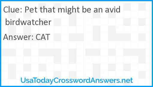 Pet that might be an avid birdwatcher Answer