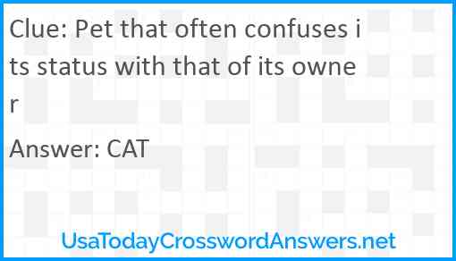 Pet that often confuses its status with that of its owner Answer
