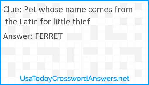 Pet whose name comes from the Latin for little thief Answer