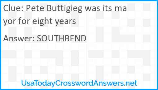 Pete Buttigieg was its mayor for eight years Answer