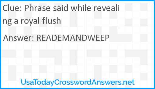 Phrase said while revealing a royal flush Answer