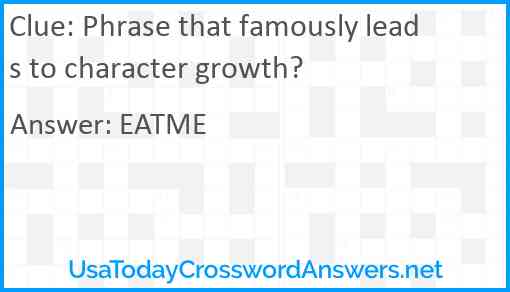 Phrase that famously leads to character growth? Answer