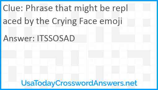 Phrase that might be replaced by the Crying Face emoji Answer