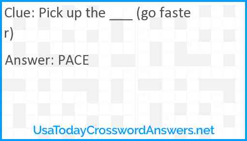 Pick up the ___ (go faster) Answer