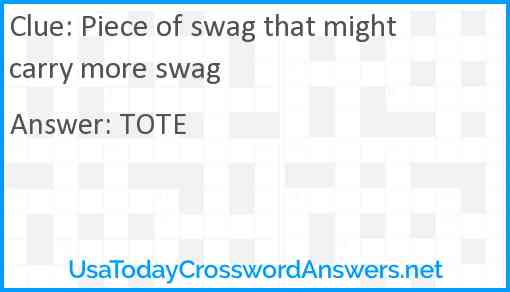 Piece of swag that might carry more swag Answer