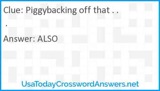 Piggybacking off that . . . Answer