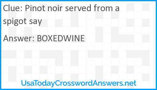 Pinot noir served from a spigot say Answer