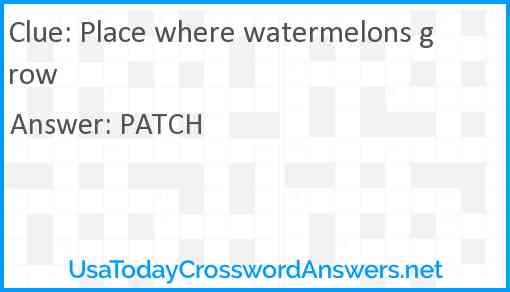 Place where watermelons grow Answer