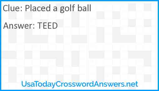Placed a golf ball Answer