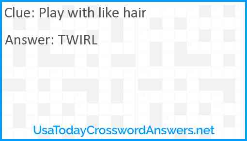 Play with like hair Answer