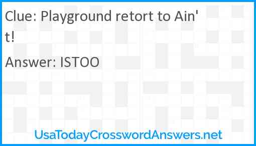 Playground retort to Ain't! Answer