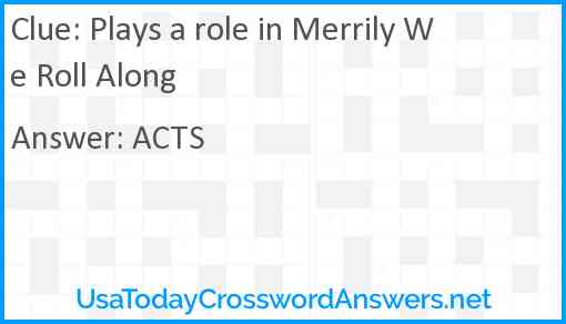 Plays a role in Merrily We Roll Along Answer