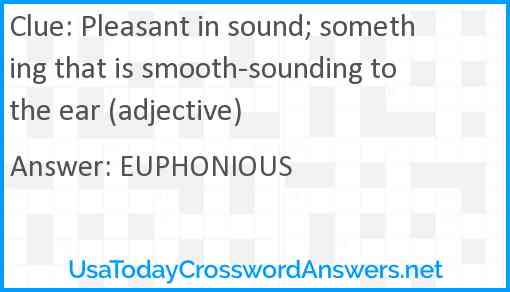 Pleasant in sound; something that is smooth-sounding to the ear (adjective) Answer