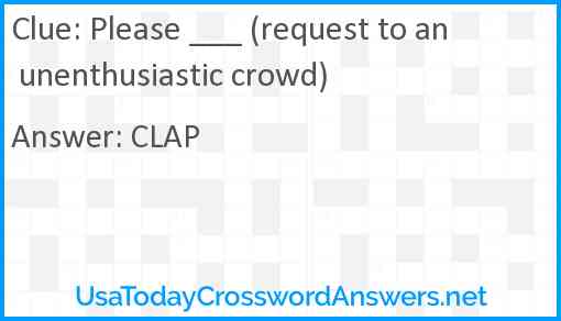 Please ___ (request to an unenthusiastic crowd) Answer