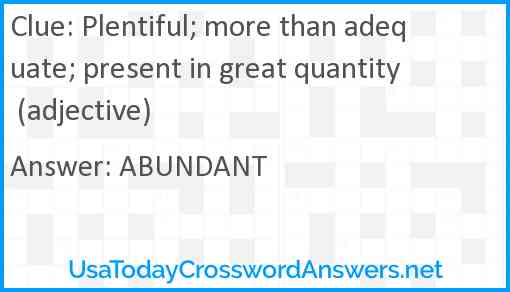 Plentiful; more than adequate; present in great quantity (adjective) Answer